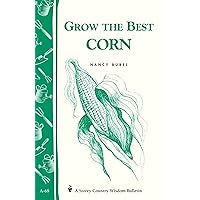 Grow the Best Corn (Country Wisdom Bulletins A-68) Grow the Best Corn (Country Wisdom Bulletins A-68) Paperback Kindle