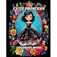 CUTE PRINCESS COLORING BOOK: Childrens' Coloring Book of Lovely Princesses, Easy, Relaxing Coloring Pages of Princesses in Ball Gowns, Flowers, Large ... and Fashion, School Children and Students
