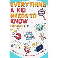 Everything a Kid Needs to Know for Ages 8-14: 101 life skills with colorful illustrations that prepare children for life