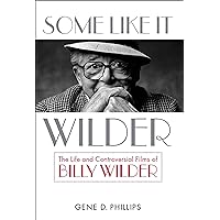 Some Like It Wilder: The Life and Controversial Films of Billy Wilder (Screen Classics) Some Like It Wilder: The Life and Controversial Films of Billy Wilder (Screen Classics) Kindle Hardcover