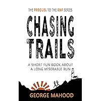 Chasing Trails: A Short Fun Book about a Long Miserable Run (DNF Series) Chasing Trails: A Short Fun Book about a Long Miserable Run (DNF Series) Kindle Paperback
