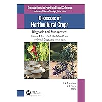 Diseases of Horticultural Crops: Diagnosis and Management: Volume 4: Important Plantation Crops, Medicinal Crops, and Mushrooms (Innovations in Horticultural Science) Diseases of Horticultural Crops: Diagnosis and Management: Volume 4: Important Plantation Crops, Medicinal Crops, and Mushrooms (Innovations in Horticultural Science) Kindle Hardcover