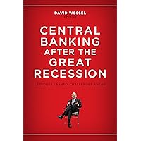 Central Banking after the Great Recession: Lessons Learned, Challenges Ahead Central Banking after the Great Recession: Lessons Learned, Challenges Ahead Paperback Kindle