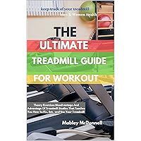 Ultimate Treadmill Workout For Beginners With The Home Trainer: Strategies to Maximize Your Treadmill Exercises Guide to Types of Treadmill Training, Tips, Rules, Interval Training and More Ultimate Treadmill Workout For Beginners With The Home Trainer: Strategies to Maximize Your Treadmill Exercises Guide to Types of Treadmill Training, Tips, Rules, Interval Training and More Kindle Paperback