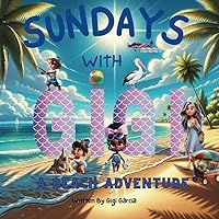 Sundays With Gigi A Beach Adventure: Ocean Lessons Sundays With Gigi A Beach Adventure: Ocean Lessons Kindle Paperback