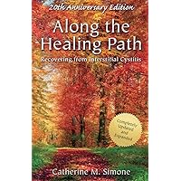 Along the Healing Path: Recovering from Interstitial Cystitis Along the Healing Path: Recovering from Interstitial Cystitis Paperback Kindle