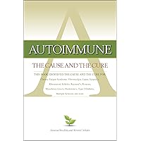 Autoimmune: The Cause and The Cure (This book identifies the cause & the cure for: Chronic Fatigue Syndrome, Fibromyalgia, Lupus, Rheumatoid Arthritis, Raynaud's, Rosacea, Myasthenia Gravis, Hashimoto's, Type 2 Diabetes, Multiple Sclerosis, Sjogren's, and more) Autoimmune: The Cause and The Cure (This book identifies the cause & the cure for: Chronic Fatigue Syndrome, Fibromyalgia, Lupus, Rheumatoid Arthritis, Raynaud's, Rosacea, Myasthenia Gravis, Hashimoto's, Type 2 Diabetes, Multiple Sclerosis, Sjogren's, and more) Perfect Paperback