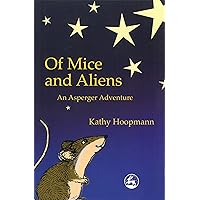 Of Mice and Aliens: An Asperger Adventure (Asperger Adventures) Of Mice and Aliens: An Asperger Adventure (Asperger Adventures) Paperback Kindle