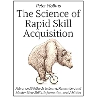 The Science of Rapid Skill Acquisition: Advanced Methods to Learn, Remember, and Master New Skills, Information, and Abilities The Science of Rapid Skill Acquisition: Advanced Methods to Learn, Remember, and Master New Skills, Information, and Abilities Kindle Paperback Audible Audiobook