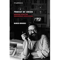Project of Crisis: Manfredo Tafuri and Contemporary Architecture (Writing Architecture) Project of Crisis: Manfredo Tafuri and Contemporary Architecture (Writing Architecture) Paperback