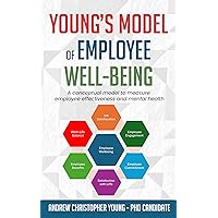 Young’s Model of Employee Well-being: A conceptual model to measure employee effectiveness and mental health Young’s Model of Employee Well-being: A conceptual model to measure employee effectiveness and mental health Kindle Hardcover