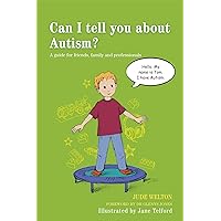 Can I Tell You about Autism?: A Guide for Friends, Family and Professionals Can I Tell You about Autism?: A Guide for Friends, Family and Professionals Paperback Kindle