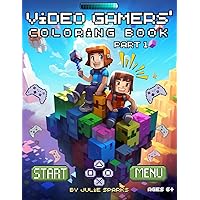 Video Gamers' Coloring Book, part 1: for ages 6+ Video Gamers' Coloring Book, part 1: for ages 6+ Paperback