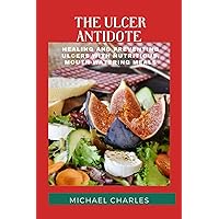 The Ulcer Antidote:: Healing and Preventing Ulcers with Nutritious, Mouth-Watering Meals