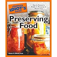 The Complete Idiot's Guide to Preserving Food: Can It. Freeze It. Pickle It. Preserve It. Here s How. (Complete Idiot's Guides) The Complete Idiot's Guide to Preserving Food: Can It. Freeze It. Pickle It. Preserve It. Here s How. (Complete Idiot's Guides) Paperback Mass Market Paperback