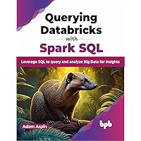 Querying Databricks with Spark SQL: Leverage SQL to query and analyze Big Data for insights (English Edition) Querying Databricks with Spark SQL: Leverage SQL to query and analyze Big Data for insights (English Edition) Paperback Kindle