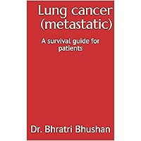 Lung cancer (metastatic) : A survival guide for patients Lung cancer (metastatic) : A survival guide for patients Kindle Paperback