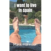 I want to live in Spain (Adventures from a new life in Spain) I want to live in Spain (Adventures from a new life in Spain) Paperback