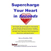 Supercharge Your Heart In Seconds: The Simple Rochlitz Breakthrough for Anti-Aging, Heart Health, Blood Pressure, Fatigue, Maximum Athletic Performance, and M.S. Supercharge Your Heart In Seconds: The Simple Rochlitz Breakthrough for Anti-Aging, Heart Health, Blood Pressure, Fatigue, Maximum Athletic Performance, and M.S. Paperback