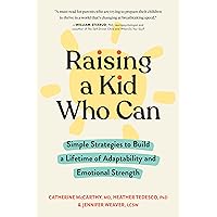 Raising a Kid Who Can: Simple Strategies to Build a Lifetime of Adaptability and Emotional Strength Raising a Kid Who Can: Simple Strategies to Build a Lifetime of Adaptability and Emotional Strength Paperback Audible Audiobook Kindle