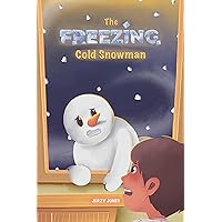 The FREEZING Cold Snowman: A Children's Picture Book About A Magical Winter Adventure (Snowman Stories)
