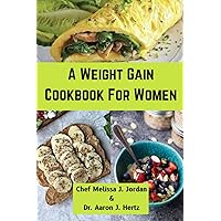 A Weight Gain Cookbook For Women: Delicious Meal Plans With Healthy Recipes For Instant Weight Gain (A-Z Cookbook) A Weight Gain Cookbook For Women: Delicious Meal Plans With Healthy Recipes For Instant Weight Gain (A-Z Cookbook) Paperback Kindle