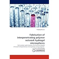 Fabrication of interpenetrating polymer network hydrogel microspheres: Formulation optimization of cinnarizine loaded chitosan/methylcellulose microspheres using response surface methodology Fabrication of interpenetrating polymer network hydrogel microspheres: Formulation optimization of cinnarizine loaded chitosan/methylcellulose microspheres using response surface methodology Paperback