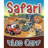 Leo Car's Safari Adventure: Kids Safari Book. Africa Travel. Animals of Africa (Stories about the adventures of Leo Car, perfect for young vehicle enthusiasts and lovers of thrilling adventures.)