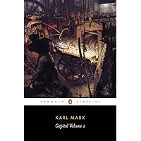 Capital: A Critique of Political Economy, Volume 1 (Penguin Classics) Capital: A Critique of Political Economy, Volume 1 (Penguin Classics) Paperback Kindle