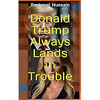 Donald Trump Always Lands in Trouble Donald Trump Always Lands in Trouble Kindle Paperback