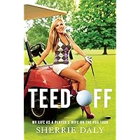 Teed Off: My Life as a Player's Wife on the PGA Tour Teed Off: My Life as a Player's Wife on the PGA Tour Kindle Hardcover Paperback