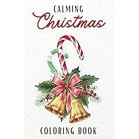 Calming Christmas Coloring Book: An Adult Coloring Book Filled With Gorgeous Christmas Decorations (Enchanted Christmas Coloring)