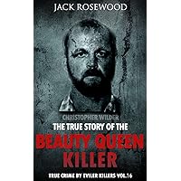 Christopher Wilder: The True Story of The Beauty Queen Killer: Historical Serial Killers and Murderers (True Crime by Evil Killers) (Volume 16) Christopher Wilder: The True Story of The Beauty Queen Killer: Historical Serial Killers and Murderers (True Crime by Evil Killers) (Volume 16) Paperback Audible Audiobook Kindle