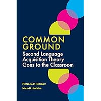 Common Ground: Second Language Acquisition Theory Goes to the Classroom Common Ground: Second Language Acquisition Theory Goes to the Classroom Paperback Audible Audiobook Kindle Audio CD