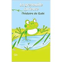La grenouille curieuse: l'histoire de Gabi (French Edition)