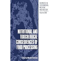Nutritional and Toxicological Consequences of Food Processing (Advances in Experimental Medicine and Biology, 289) Nutritional and Toxicological Consequences of Food Processing (Advances in Experimental Medicine and Biology, 289) Hardcover Paperback