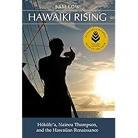 Hawaiki Rising: Hōkūle‘a, Nainoa Thompson, and the Hawaiian Renaissance Hawaiki Rising: Hōkūle‘a, Nainoa Thompson, and the Hawaiian Renaissance Paperback Hardcover