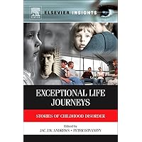 Exceptional Life Journeys: Stories of Childhood Disorder (Elsevier Insights) Exceptional Life Journeys: Stories of Childhood Disorder (Elsevier Insights) Kindle Hardcover Paperback