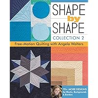 Shape by Shape, Collection 2: Free-Motion Quilting with Angela Walters • 70+ More Designs for Blocks, Backgrounds & Borders Shape by Shape, Collection 2: Free-Motion Quilting with Angela Walters • 70+ More Designs for Blocks, Backgrounds & Borders Paperback Kindle