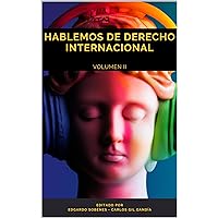 HABLEMOS DE DERECHO INTERNACIONAL: VOLUMEN II (Spanish Edition) HABLEMOS DE DERECHO INTERNACIONAL: VOLUMEN II (Spanish Edition) Kindle Paperback
