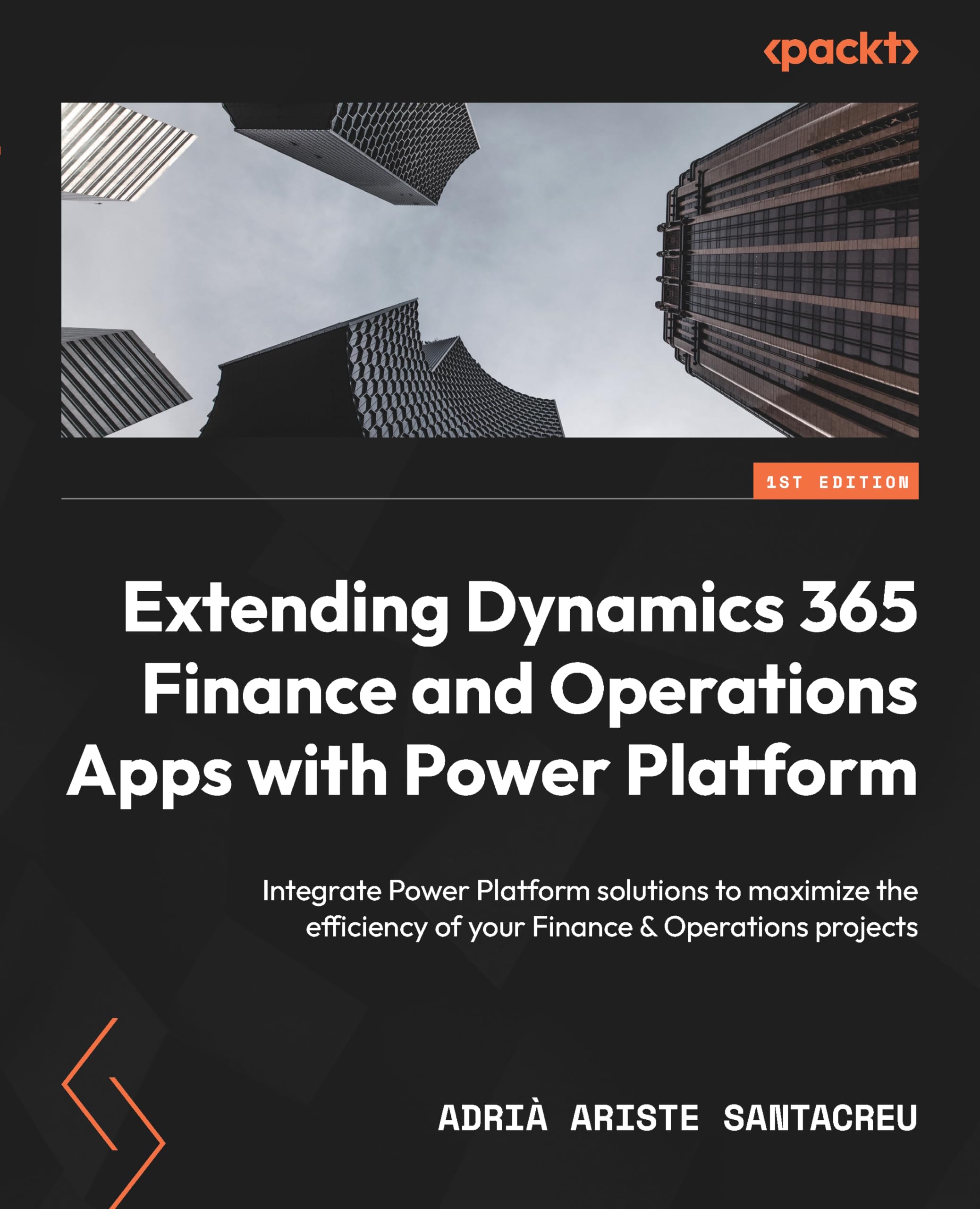 Extending Dynamics 365 Finance and Operations Apps with Power Platform: Integrate Power Platform solutions to maximize the efficiency of your Finance & Operations projects