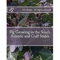 Fig Growing in the South Atlantic and Gulf States Fig Growing in the South Atlantic and Gulf States Paperback