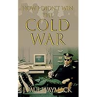 How I Didn't Win the Cold War