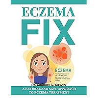 Eczema Fix: A Natural And Safe Approach To Eczema Treatment Eczema Fix: A Natural And Safe Approach To Eczema Treatment Kindle Paperback
