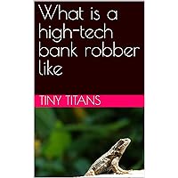 What is a high-tech bank robber like (Hardcore Tough Guys: The Eccentric Nobodies Who Shook the World Book 5)