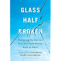 Glass Half-Broken: Shattering the Barriers That Still Hold Women Back at Work Glass Half-Broken: Shattering the Barriers That Still Hold Women Back at Work Hardcover Kindle Audible Audiobook Audio CD