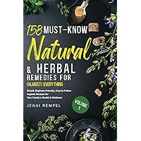 158 Must-Know Natural & Herbal Remedies for (Almost) Everything: Simple Beginner-Friendly, Easy-to-Follow Organic Recipes for Your Family’s Health & Wellness 158 Must-Know Natural & Herbal Remedies for (Almost) Everything: Simple Beginner-Friendly, Easy-to-Follow Organic Recipes for Your Family’s Health & Wellness Paperback Kindle Hardcover