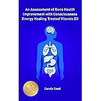 Assessment of Bone Health After Treatment with the Consciousness Energy Healing Treated Vitamin D3 in Human Bone Osteosarcoma Cells (MG-63)” Assessment of Bone Health After Treatment with the Consciousness Energy Healing Treated Vitamin D3 in Human Bone Osteosarcoma Cells (MG-63)” Kindle