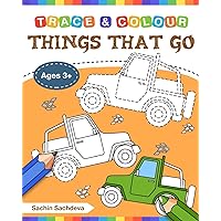 Things That Go (Trace and Colour): Tracing and Coloring Book of Cars, Monster Truck, Garbage Truck, Bus, Trucks, Planes, Trains and More! Things That Go (Trace and Colour): Tracing and Coloring Book of Cars, Monster Truck, Garbage Truck, Bus, Trucks, Planes, Trains and More! Paperback