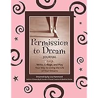 Permission to Dream Journal: Write, Collage, and Play Your Way to Living the Life of Your Dreams Permission to Dream Journal: Write, Collage, and Play Your Way to Living the Life of Your Dreams Kindle Journal